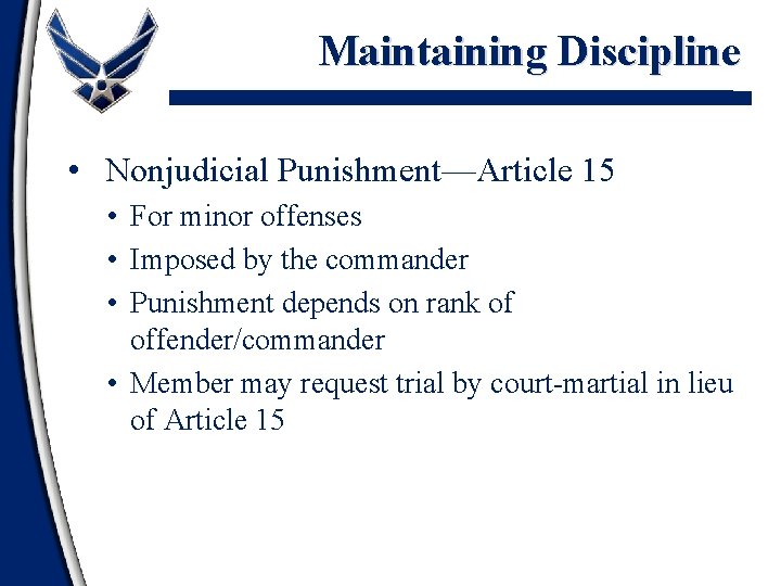 Maintaining Discipline • Nonjudicial Punishment—Article 15 • For minor offenses • Imposed by the