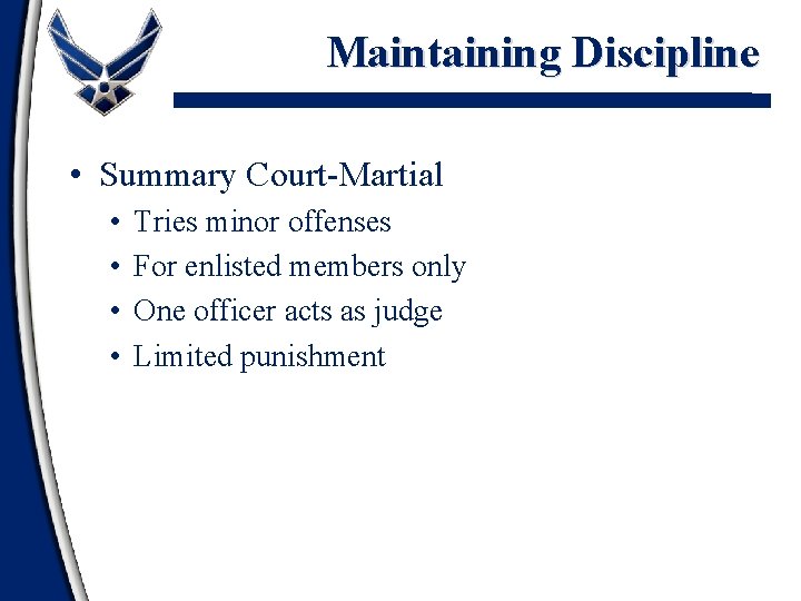 Maintaining Discipline • Summary Court-Martial • • Tries minor offenses For enlisted members only
