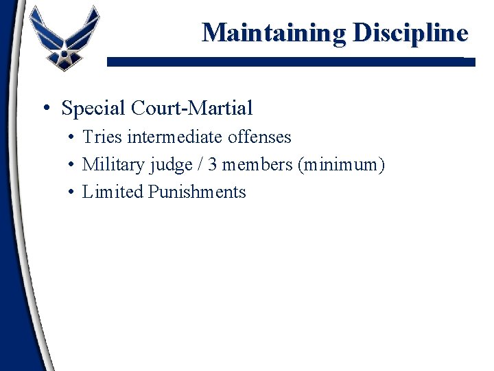 Maintaining Discipline • Special Court-Martial • Tries intermediate offenses • Military judge / 3