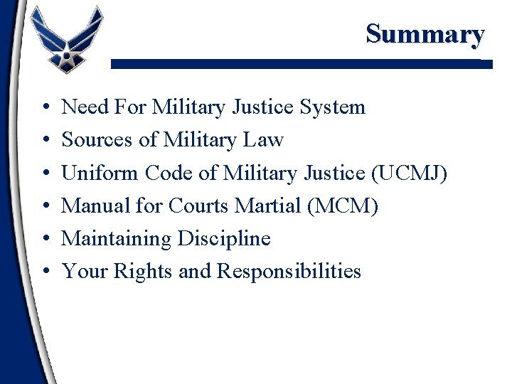 Summary • • • Need For Military Justice System Sources of Military Law Uniform