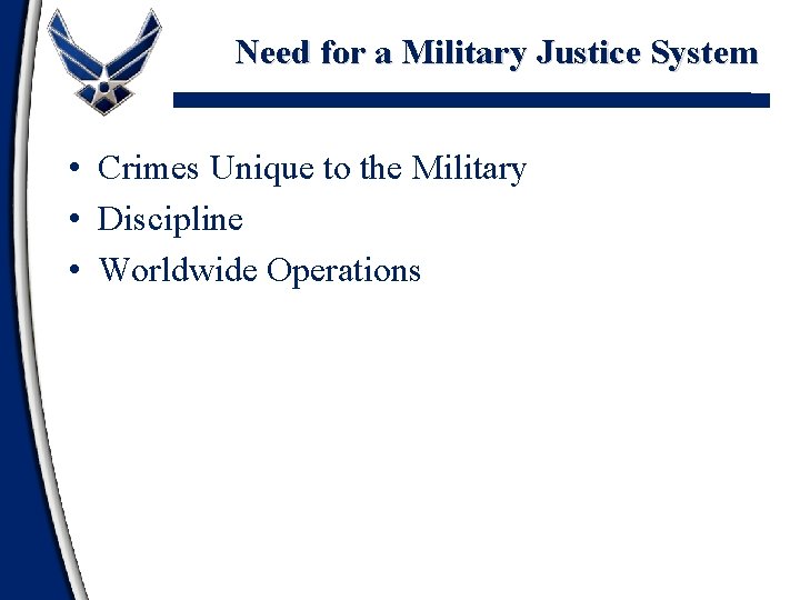 Need for a Military Justice System • Crimes Unique to the Military • Discipline