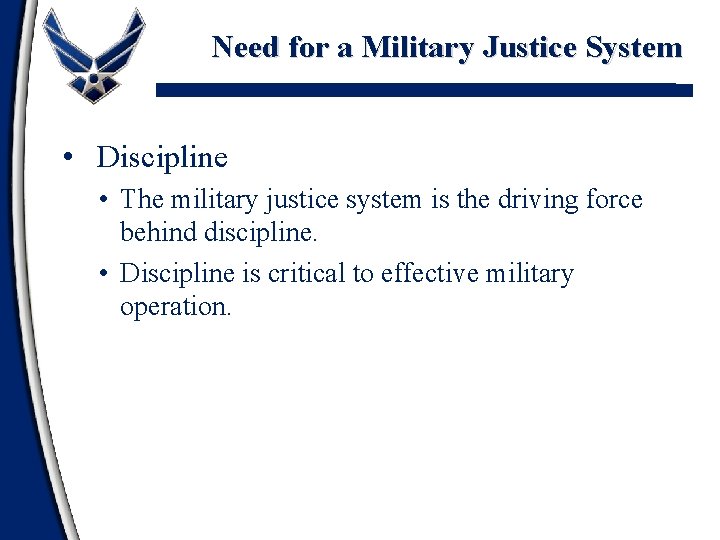 Need for a Military Justice System • Discipline • The military justice system is