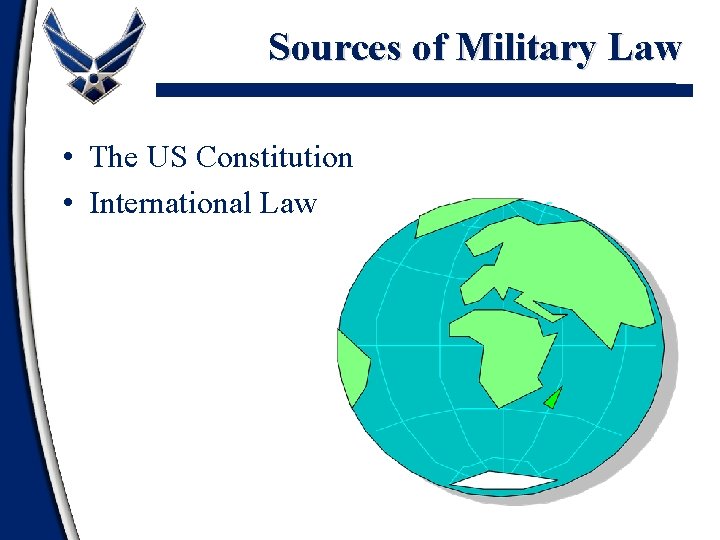 Sources of Military Law • The US Constitution • International Law 