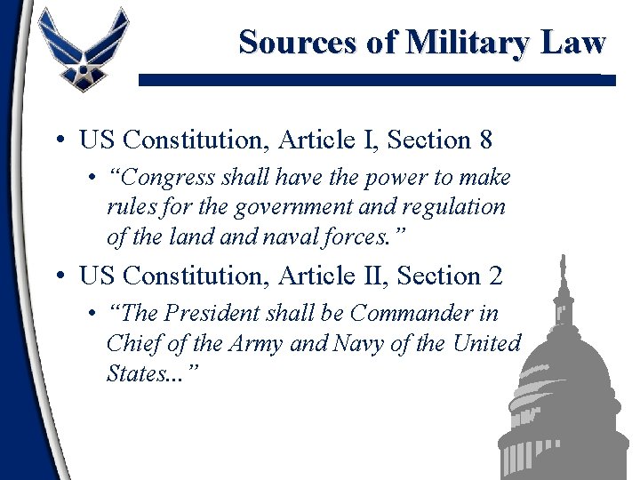 Sources of Military Law • US Constitution, Article I, Section 8 • “Congress shall
