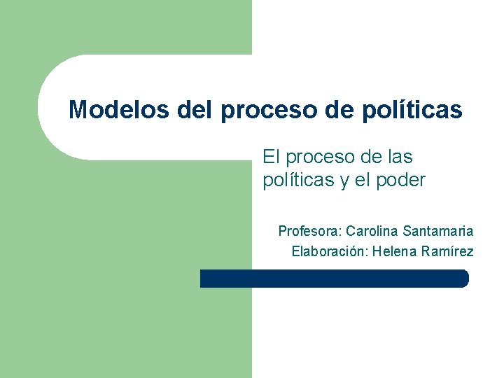 Modelos del proceso de políticas El proceso de las políticas y el poder Profesora: