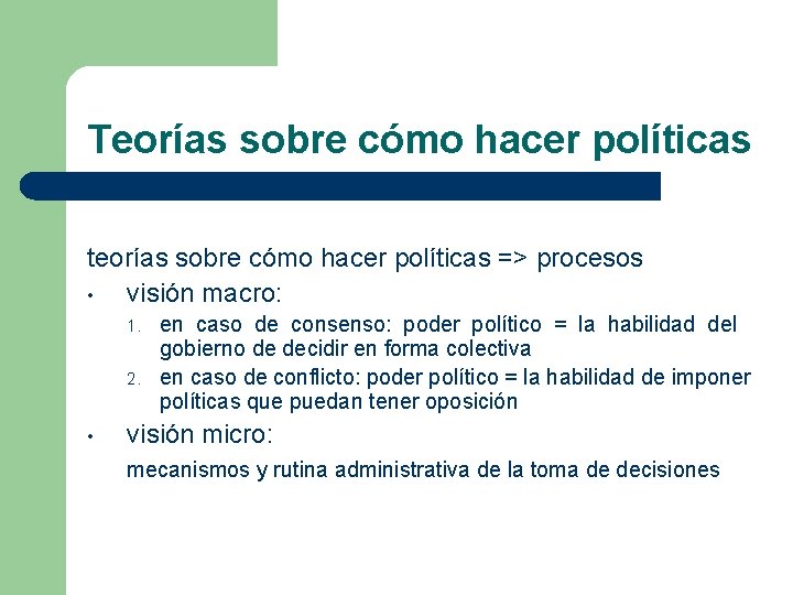 Teorías sobre cómo hacer políticas teorías sobre cómo hacer políticas => procesos • visión