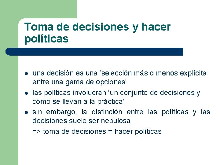 Toma de decisiones y hacer políticas l l l una decisión es una ‘selección