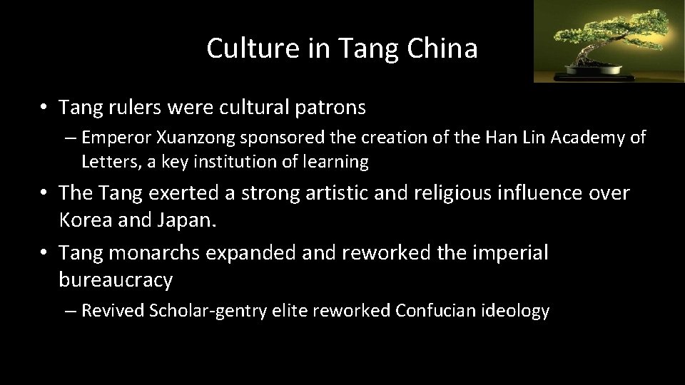 Culture in Tang China • Tang rulers were cultural patrons – Emperor Xuanzong sponsored