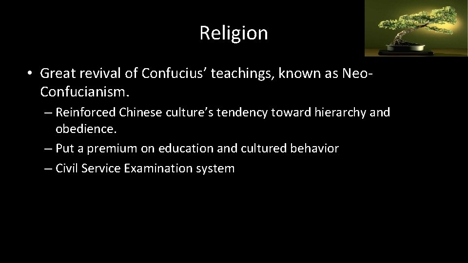 Religion • Great revival of Confucius’ teachings, known as Neo. Confucianism. – Reinforced Chinese
