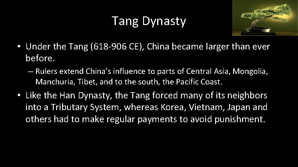 Tang Dynasty • Under the Tang (618 -906 CE), China became larger than ever