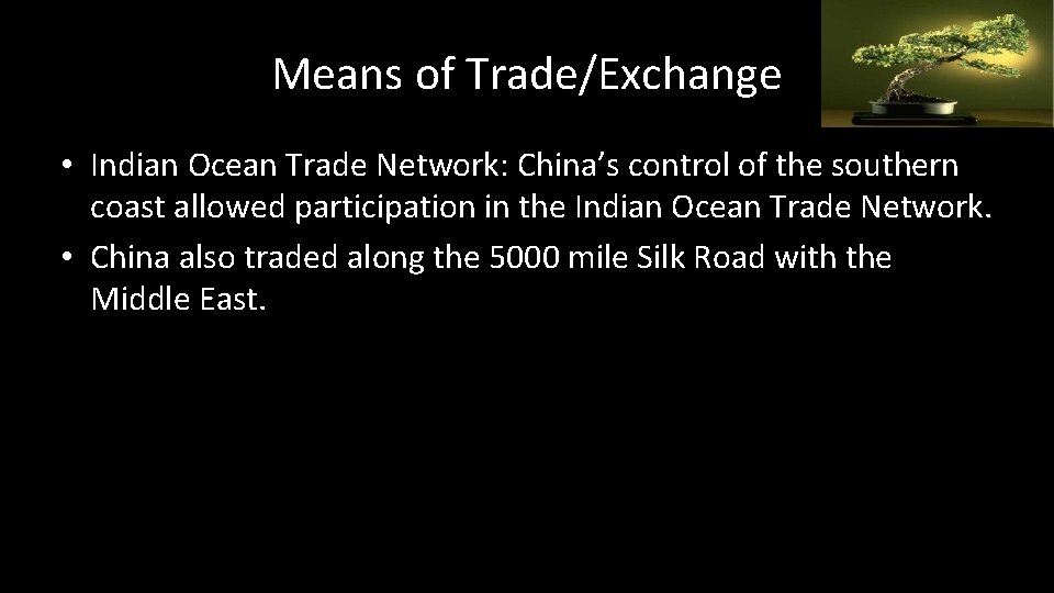 Means of Trade/Exchange • Indian Ocean Trade Network: China’s control of the southern coast