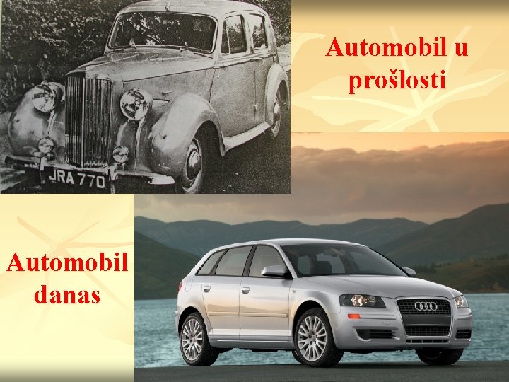 Automobil u prošlosti Automobil danas 