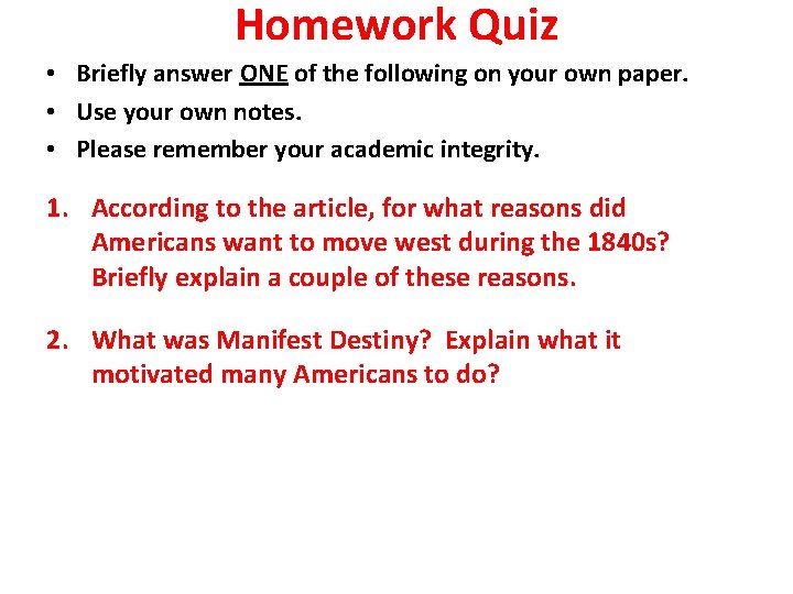 Homework Quiz • Briefly answer ONE of the following on your own paper. •