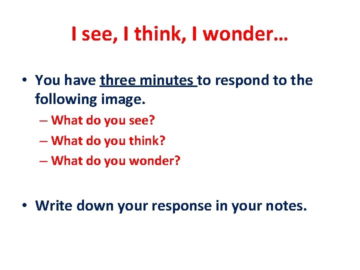I see, I think, I wonder… • You have three minutes to respond to