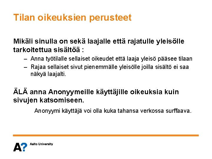 Tilan oikeuksien perusteet Mikäli sinulla on sekä laajalle että rajatulle yleisölle tarkoitettua sisältöä :