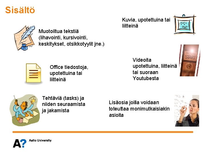 Sisältö Muotoiltua tekstiä (lihavointi, kursivointi, keskitykset, otsikkotyylit jne. ) Office tiedostoja, upotettuina tai liitteinä