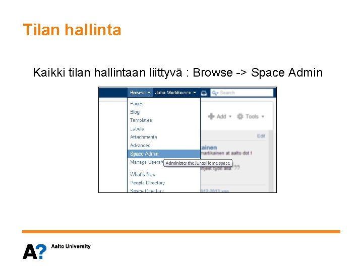 Tilan hallinta Kaikki tilan hallintaan liittyvä : Browse -> Space Admin 