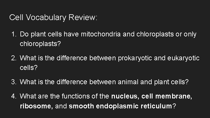 Cell Vocabulary Review: 1. Do plant cells have mitochondria and chloroplasts or only chloroplasts?