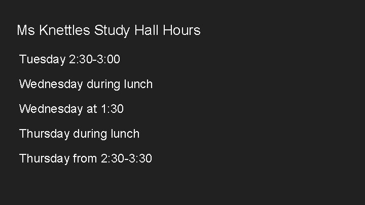 Ms Knettles Study Hall Hours Tuesday 2: 30 -3: 00 Wednesday during lunch Wednesday