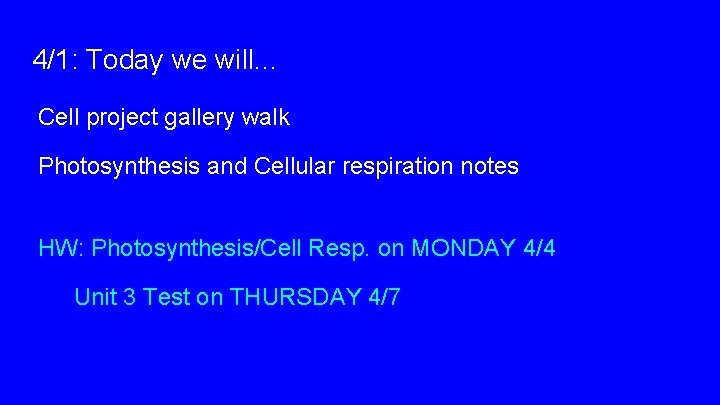 4/1: Today we will. . . Cell project gallery walk Photosynthesis and Cellular respiration