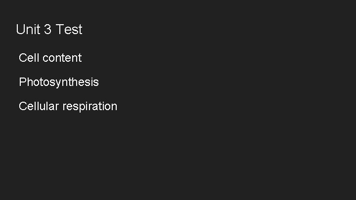 Unit 3 Test Cell content Photosynthesis Cellular respiration 