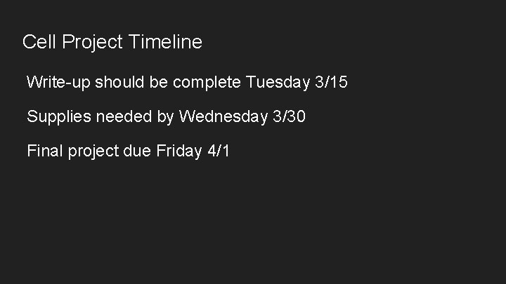 Cell Project Timeline Write-up should be complete Tuesday 3/15 Supplies needed by Wednesday 3/30