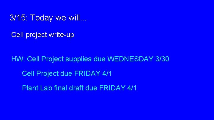 3/15: Today we will. . . Cell project write-up HW: Cell Project supplies due