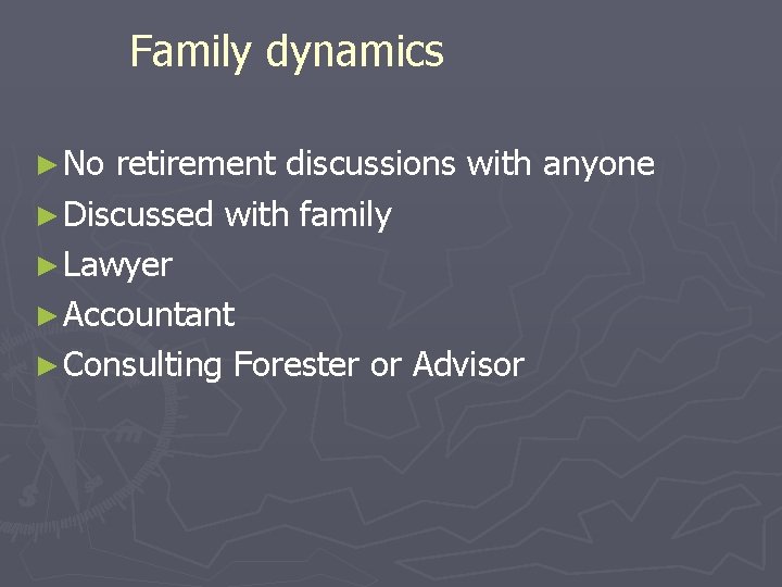 Family dynamics ► No retirement discussions with anyone ► Discussed with family ► Lawyer