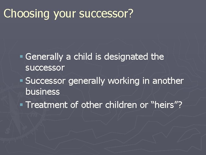 Choosing your successor? § Generally a child is designated the successor § Successor generally