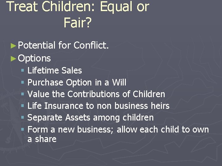 Treat Children: Equal or Fair? ► Potential for Conflict. ► Options § Lifetime Sales