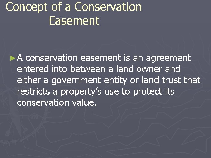 Concept of a Conservation Easement ►A conservation easement is an agreement entered into between