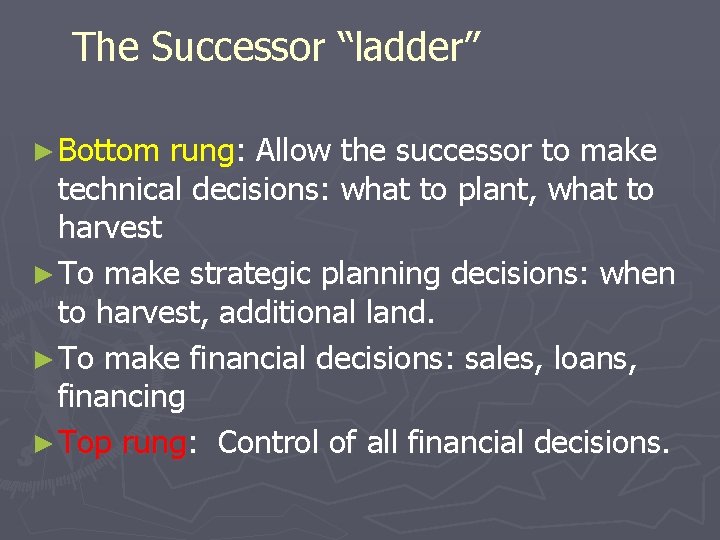 The Successor “ladder” ► Bottom rung: Allow the successor to make technical decisions: what