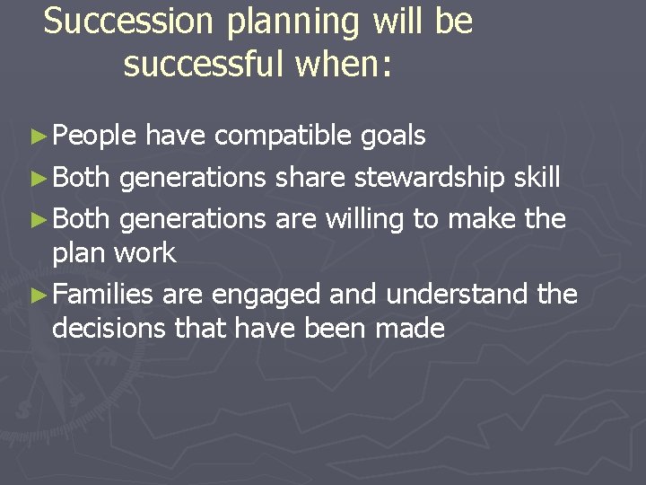 Succession planning will be successful when: ► People have compatible goals ► Both generations