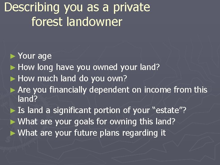 Describing you as a private forest landowner ► Your age ► How long have