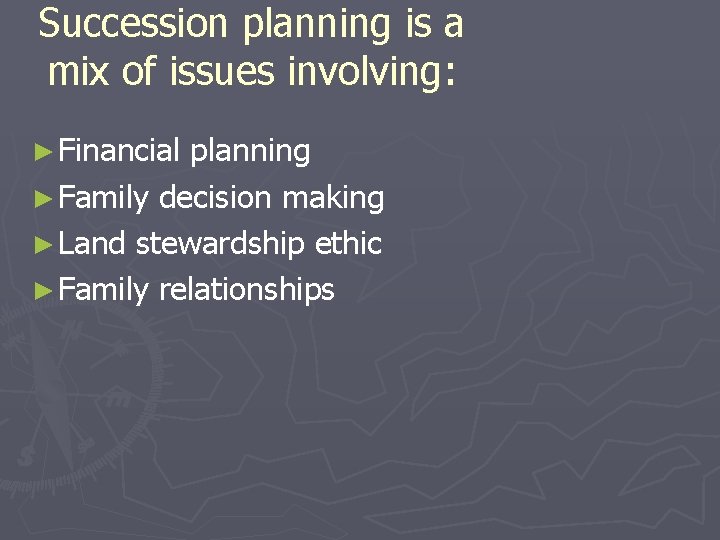 Succession planning is a mix of issues involving: ► Financial planning ► Family decision