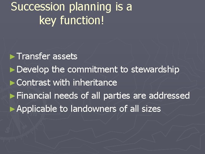 Succession planning is a key function! ► Transfer assets ► Develop the commitment to