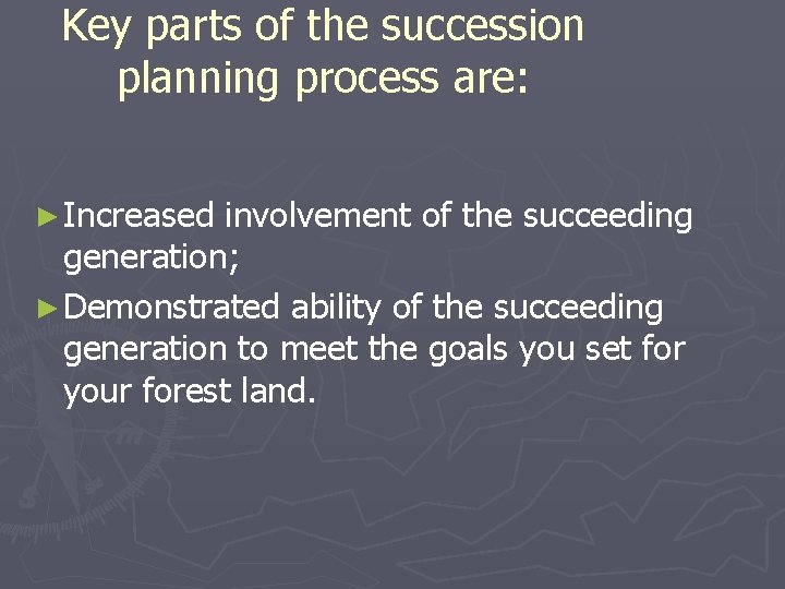 Key parts of the succession planning process are: ► Increased involvement of the succeeding