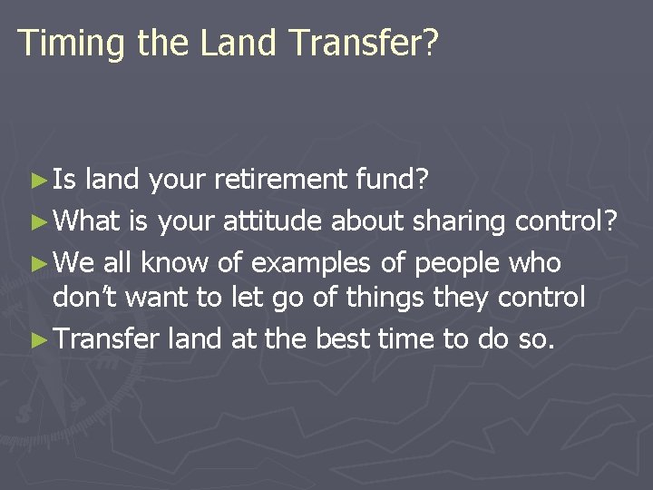 Timing the Land Transfer? ► Is land your retirement fund? ► What is your