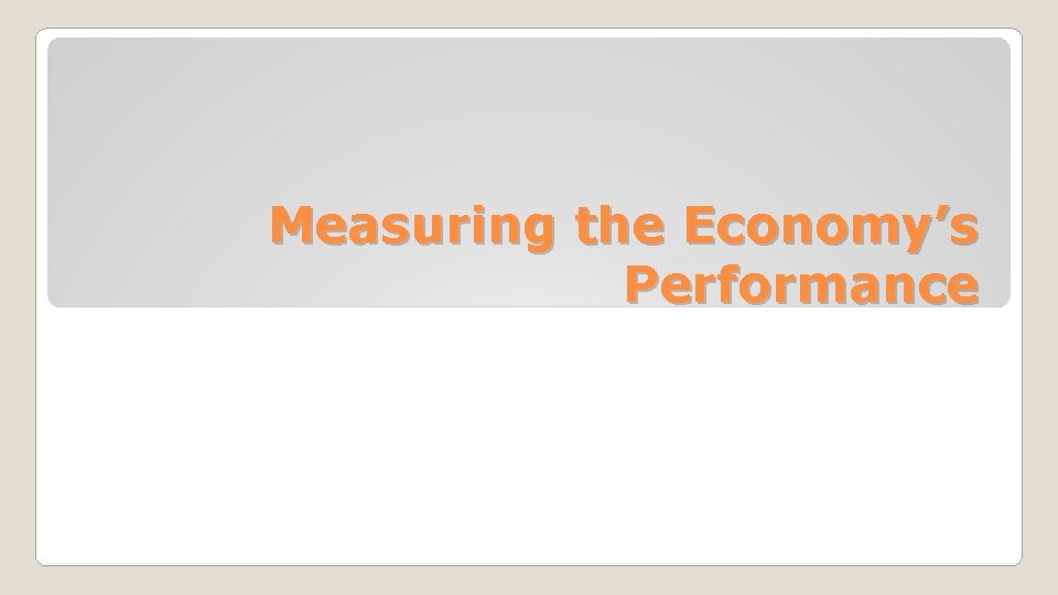 Measuring the Economy’s Performance 