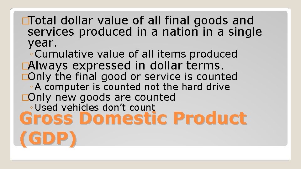 �Total dollar value of all final goods and services produced in a nation in