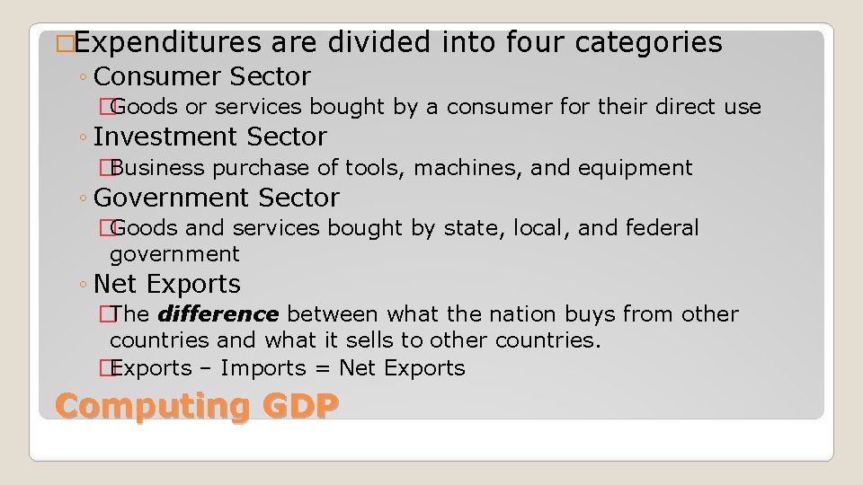 �Expenditures are divided into four categories ◦ Consumer Sector �Goods or services bought by