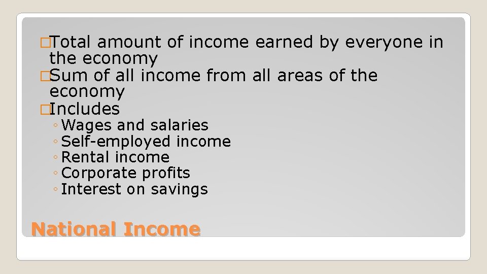 �Total amount of income earned by everyone in the economy �Sum of all income