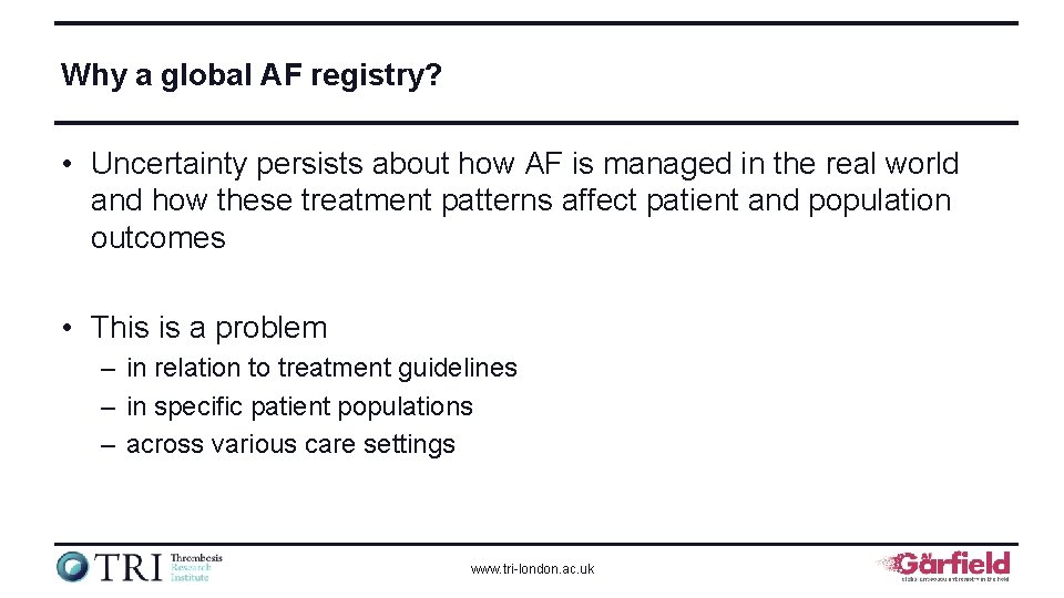 Why a global AF registry? • Uncertainty persists about how AF is managed in