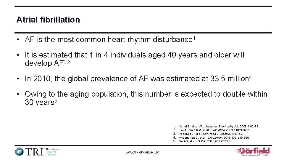 Atrial fibrillation • AF is the most common heart rhythm disturbance 1 • It