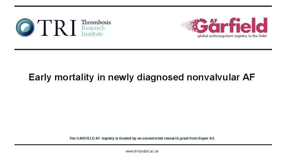 Early mortality in newly diagnosed nonvalvular AF The GARFIELD-AF registry is funded by an