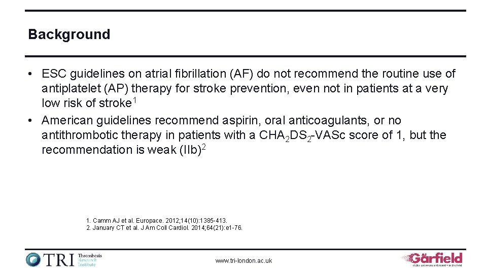 Background • ESC guidelines on atrial fibrillation (AF) do not recommend the routine use