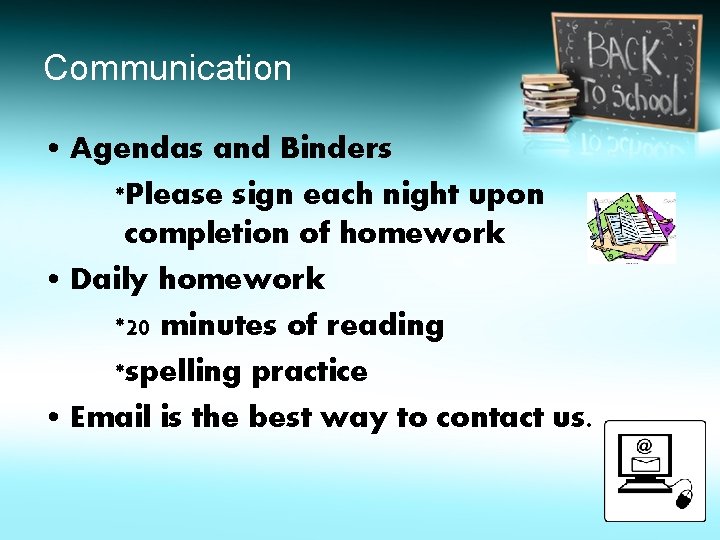 Communication • Agendas and Binders *Please sign each night upon completion of homework •