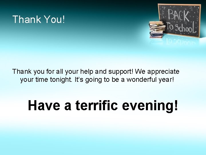 Thank You! Thank you for all your help and support! We appreciate your time