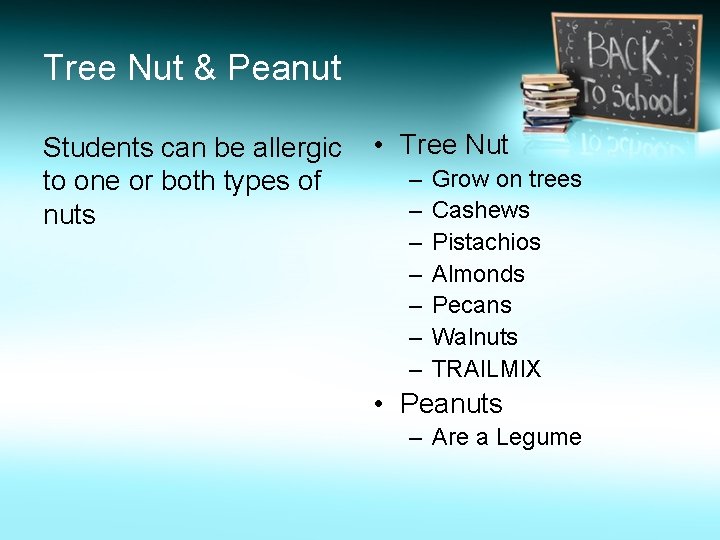 Tree Nut & Peanut Students can be allergic to one or both types of