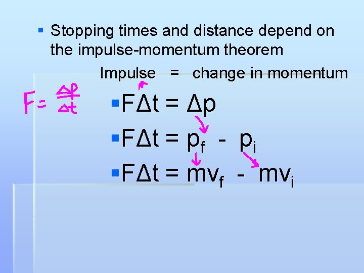 § Stopping times and distance depend on the impulse-momentum theorem Impulse = change in